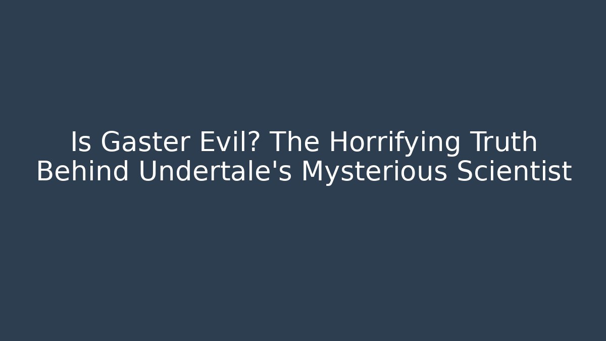 Is Gaster Evil? The Horrifying Truth Behind Undertale's Mysterious Scientist - Felix Cat Insurance