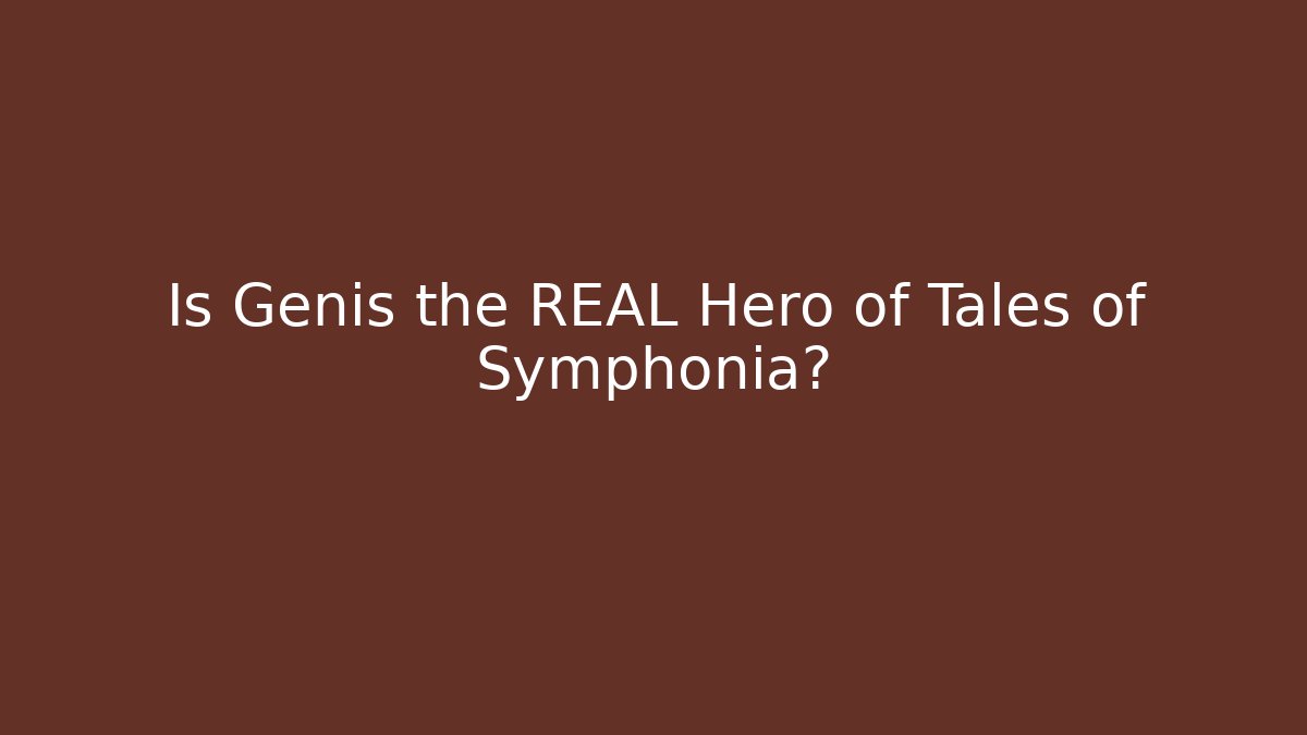 Is Genis the REAL Hero of Tales of Symphonia?