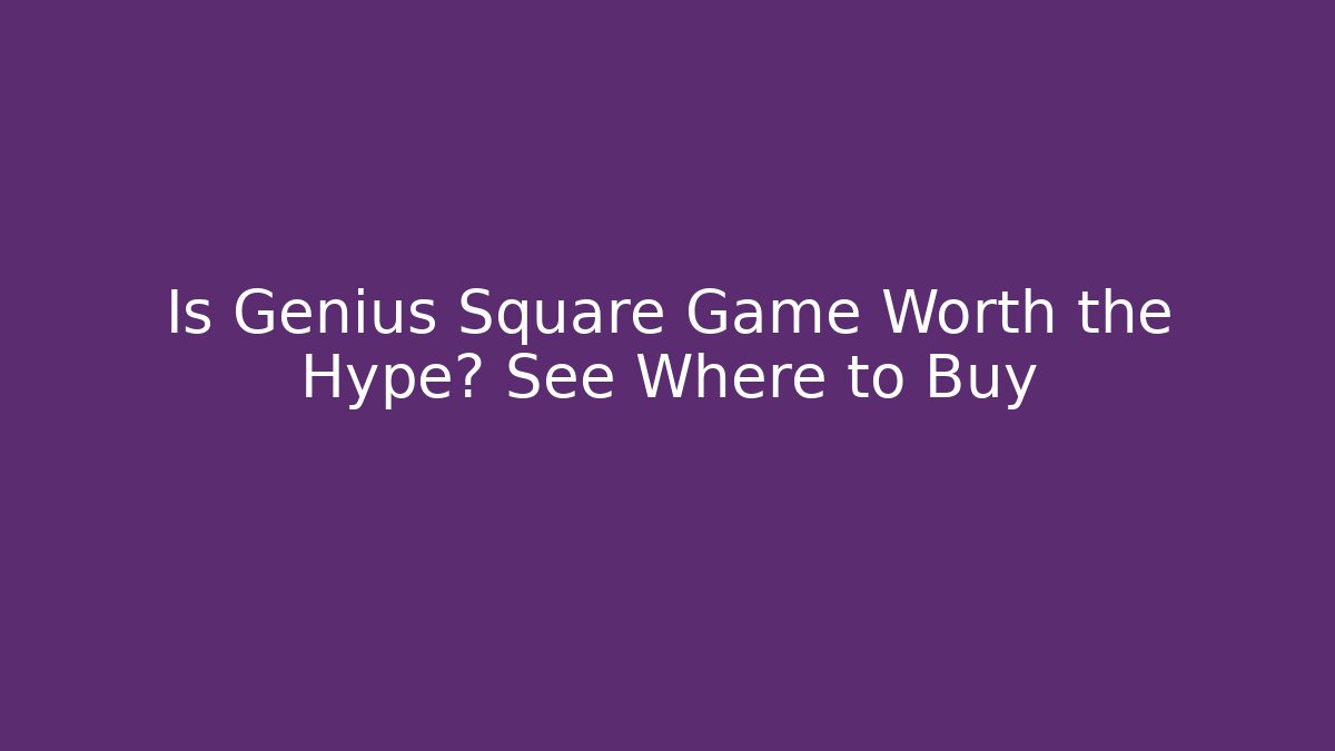 Is Genius Square Game Worth the Hype? See Where to Buy