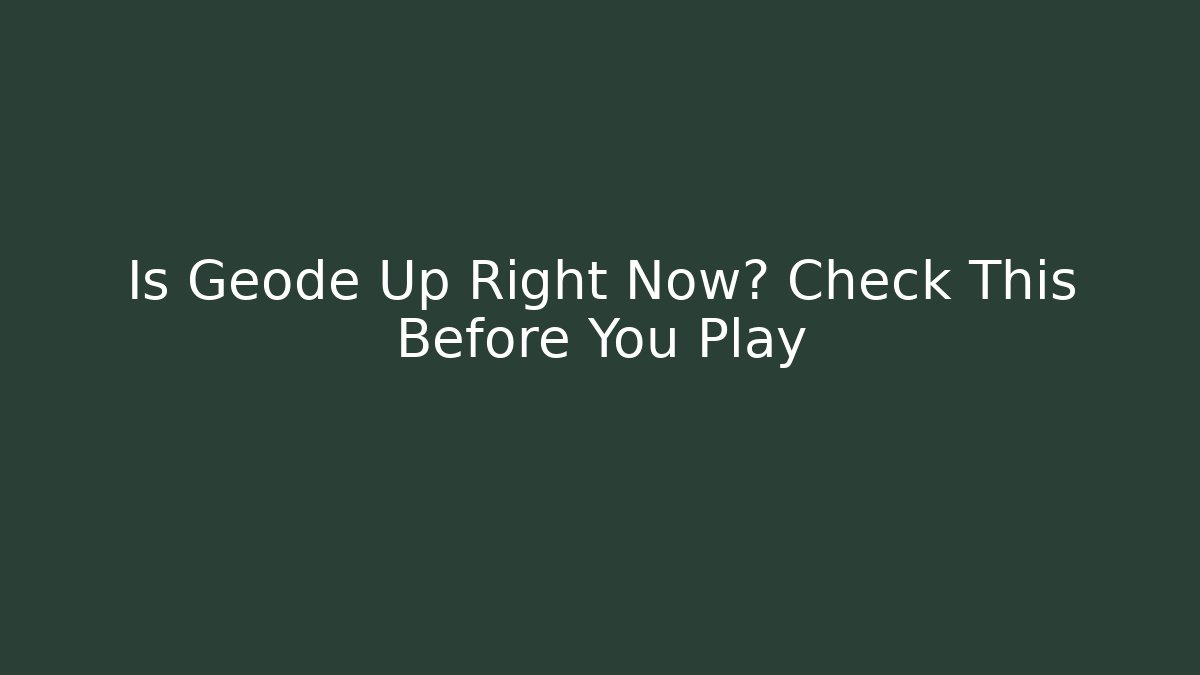 Is Geode Up Right Now? Check This Before You Play