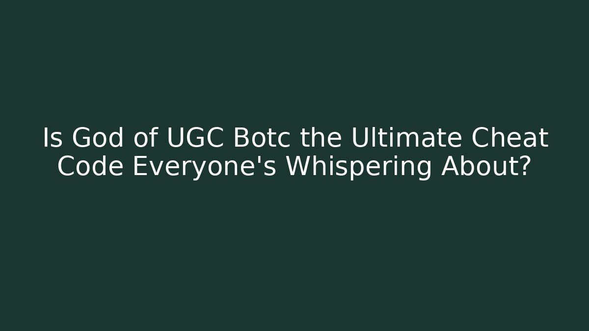 Is God of UGC Botc the Ultimate Cheat Code Everyone's Whispering About?