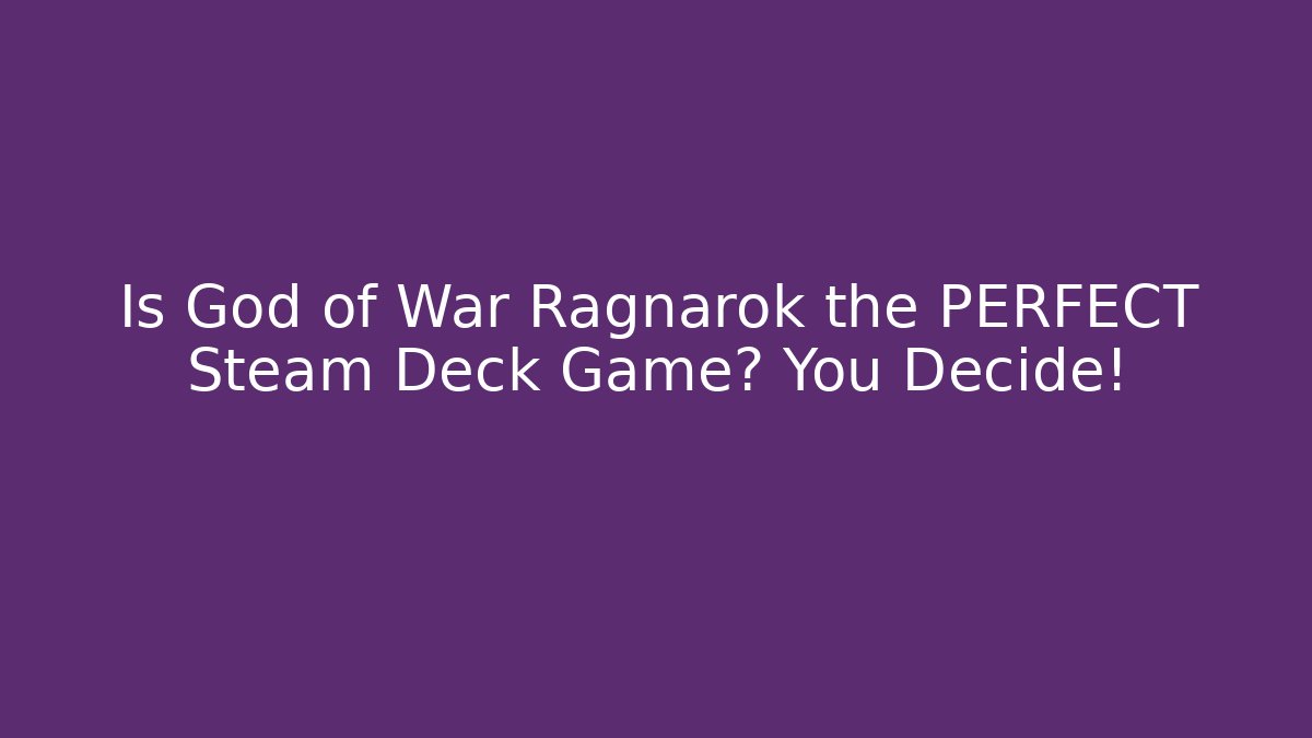 Is God of War Ragnarök the PERFECT Steam Deck Game? You Decide!