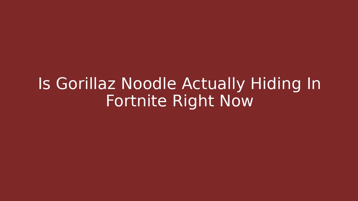 Is Gorillaz Noodle Actually Hiding In Fortnite Right Now - Felix Cat Insurance