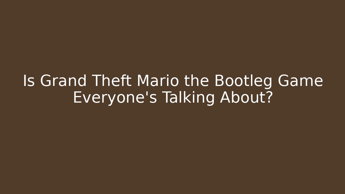 Is Grand Theft Mario the Bootleg Game Everyone's Talking About?