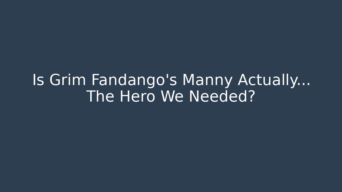 Is Grim Fandango's Manny Actually… The Hero We Needed? - Felix Cat Insurance