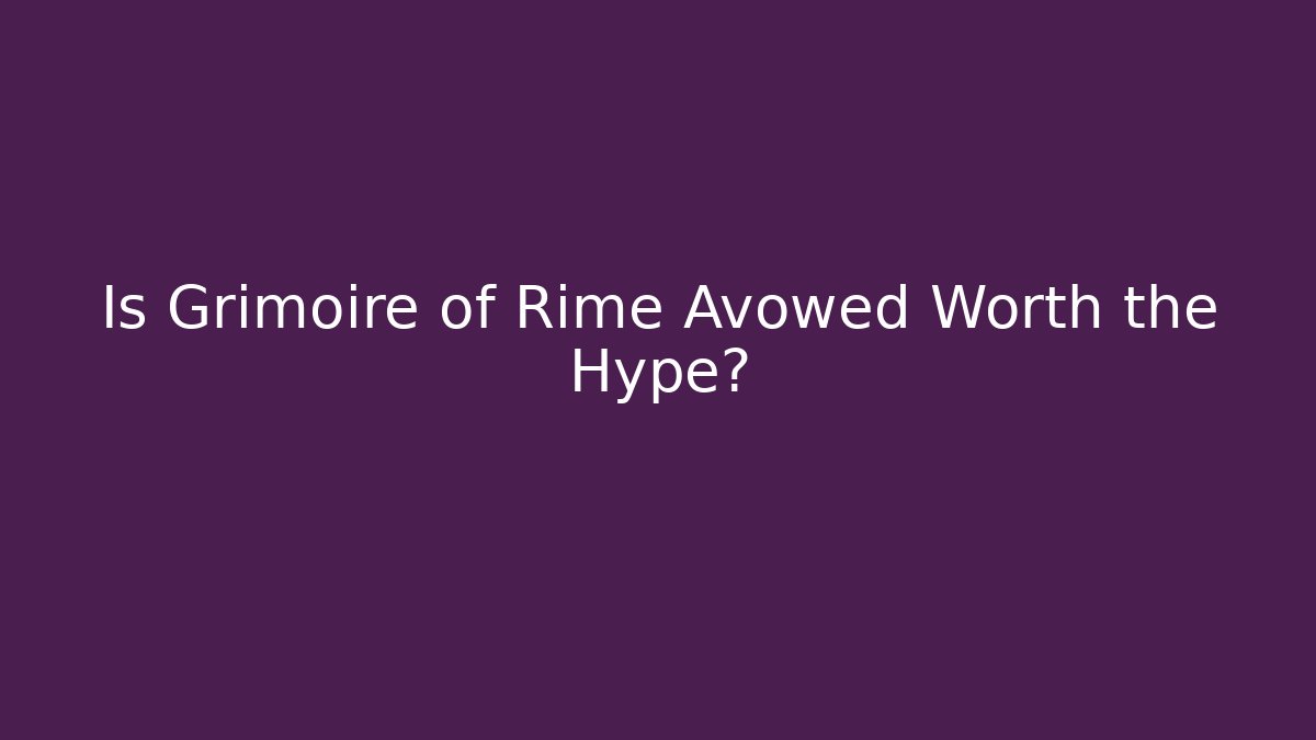 Is Grimoire of Rime Avowed Worth the Hype?