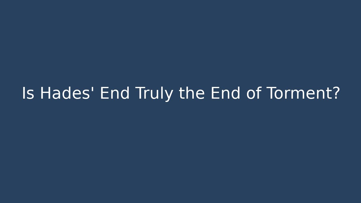 Is Hades' End Truly the End of Torment?