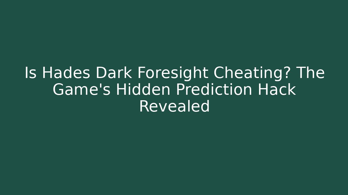 Is Hades Dark Foresight Cheating? The Game’s Hidden Prediction Hack Revealed