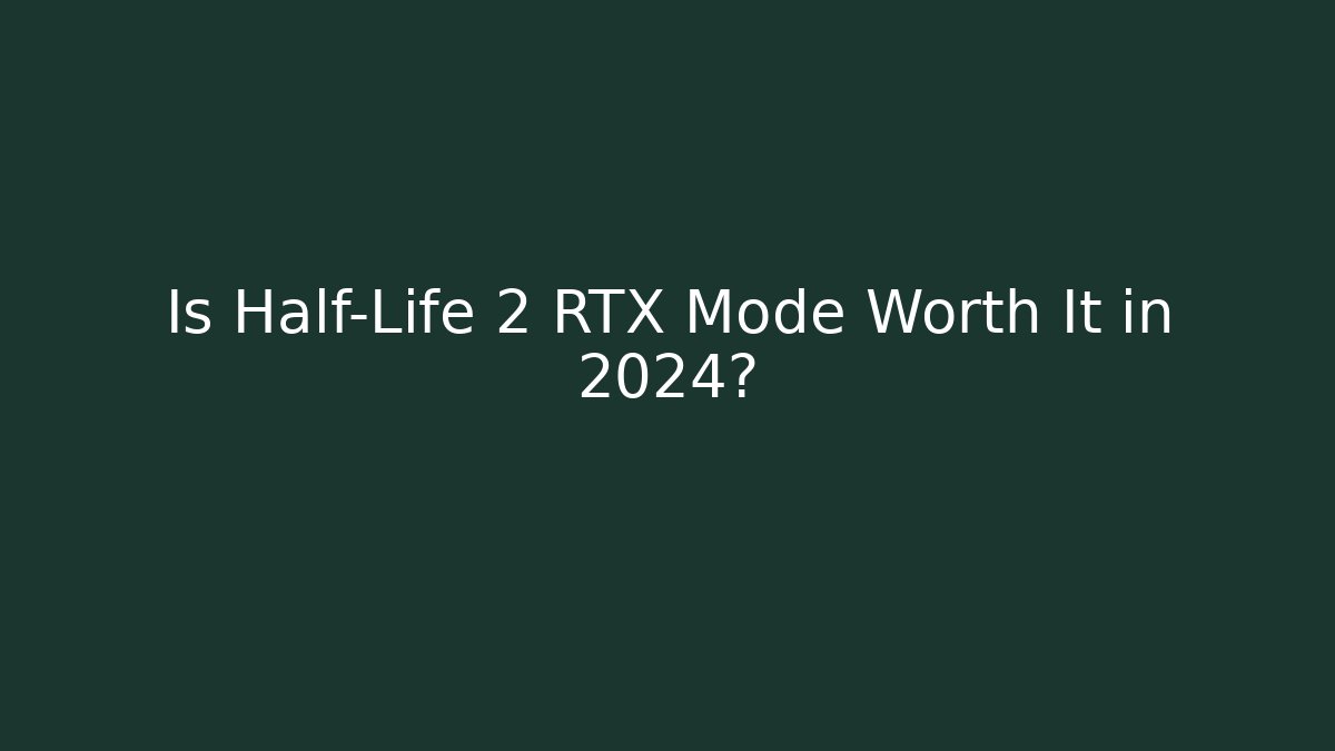 Is Half-Life 2 RTX Mode Worth It in 2024?