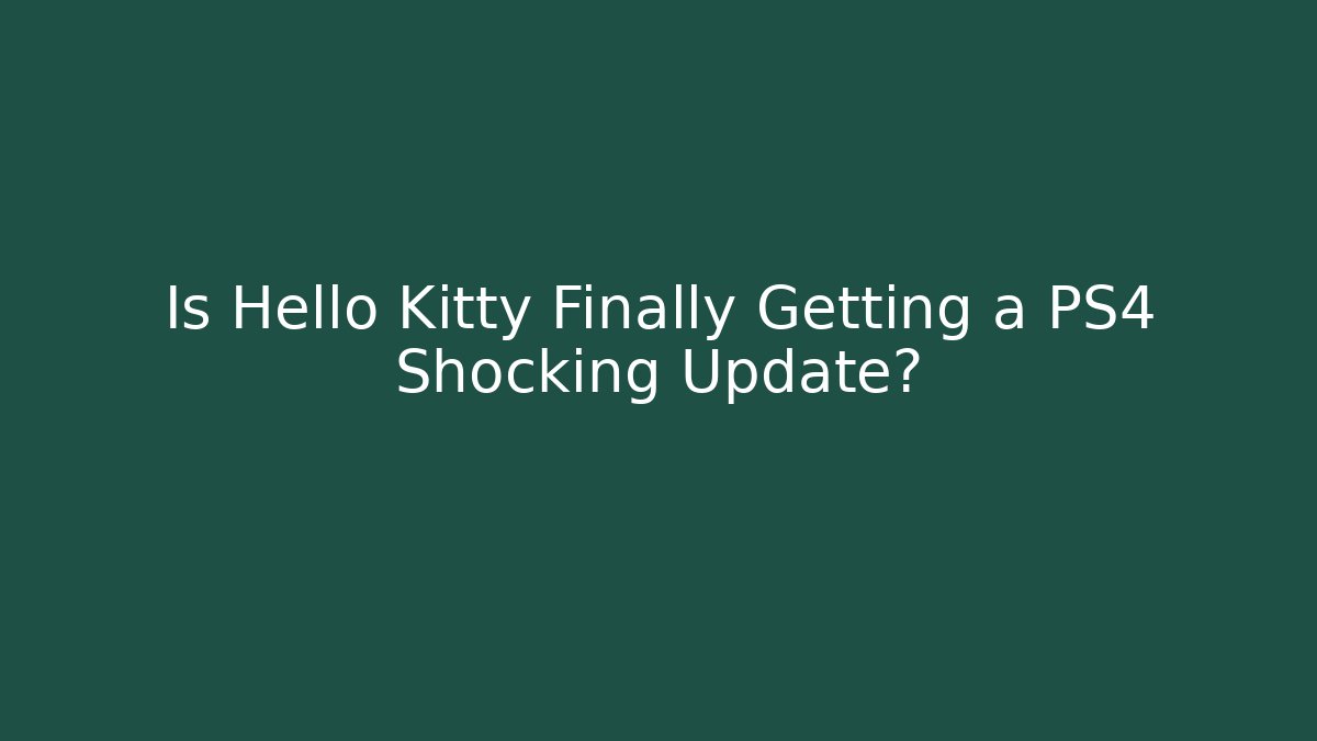 Is Hello Kitty Finally Getting a PS4 Shocking Update?