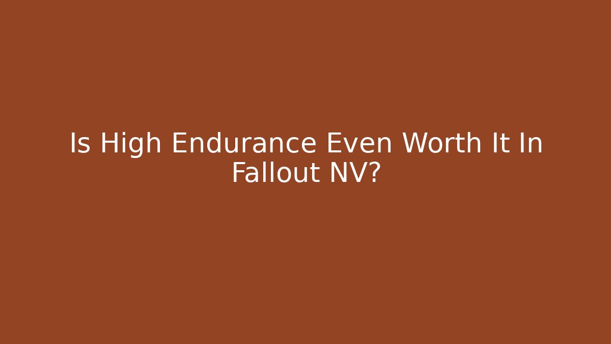 Is High Endurance Even Worth It In Fallout NV?
