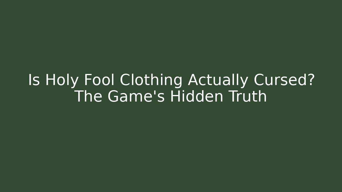 Is Holy Fool Clothing Actually Cursed? The Game's Hidden Truth