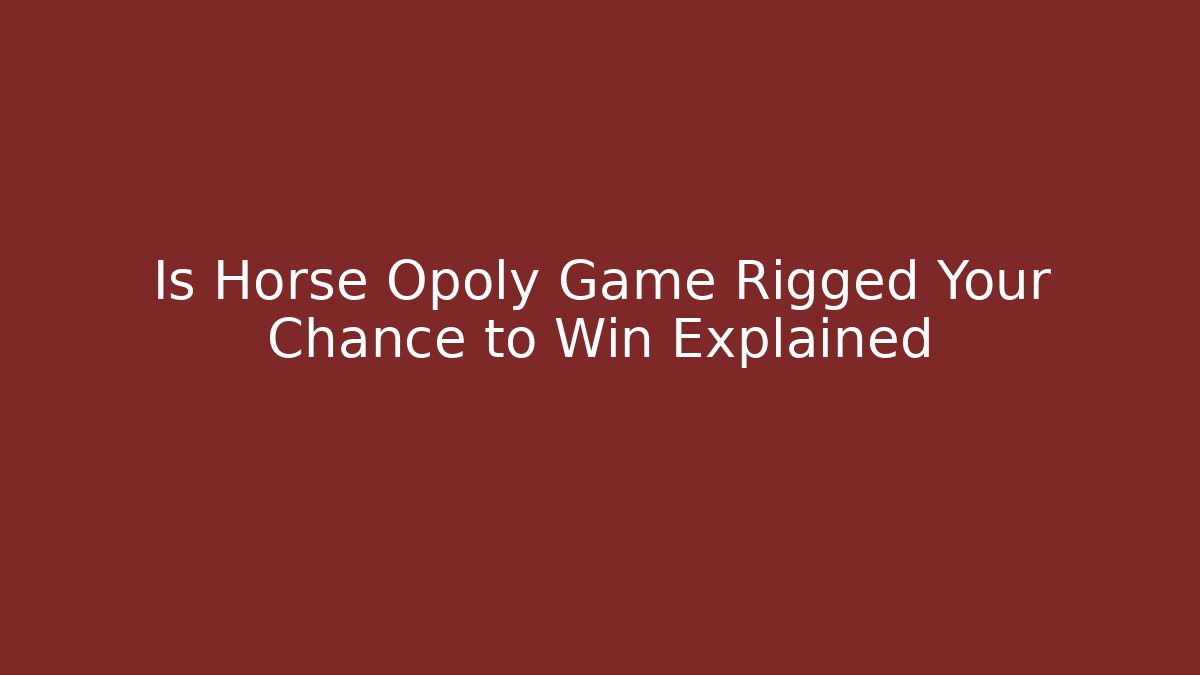 Is Horse Opoly Game Rigged Your Chance to Win Explained