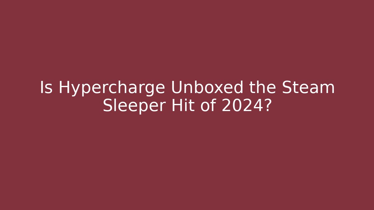 Is Hypercharge Unboxed the Steam Sleeper Hit of 2024?