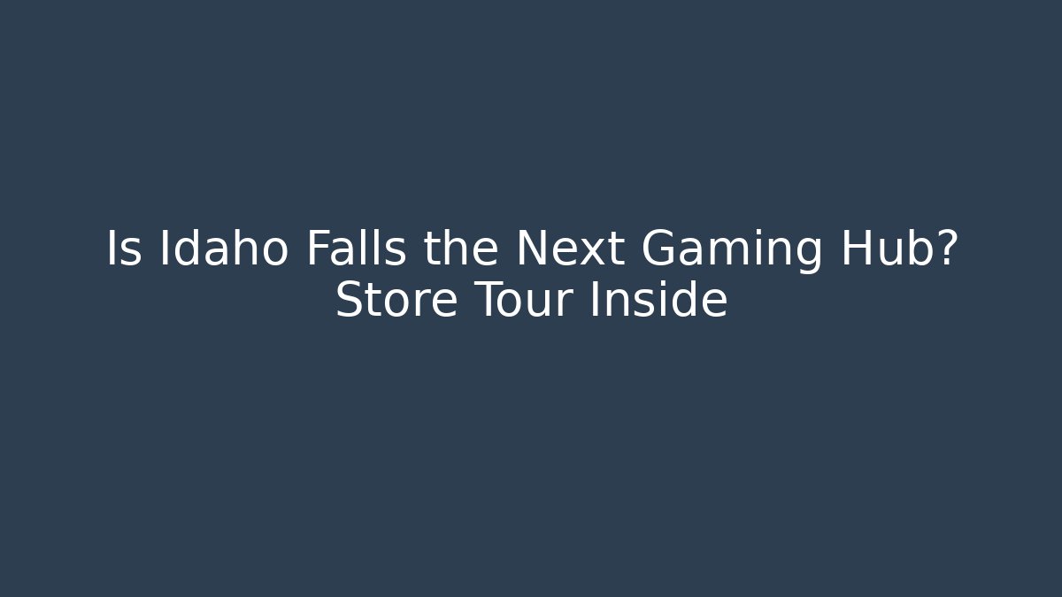 Is Idaho Falls the Next Gaming Hub? Store Tour Inside