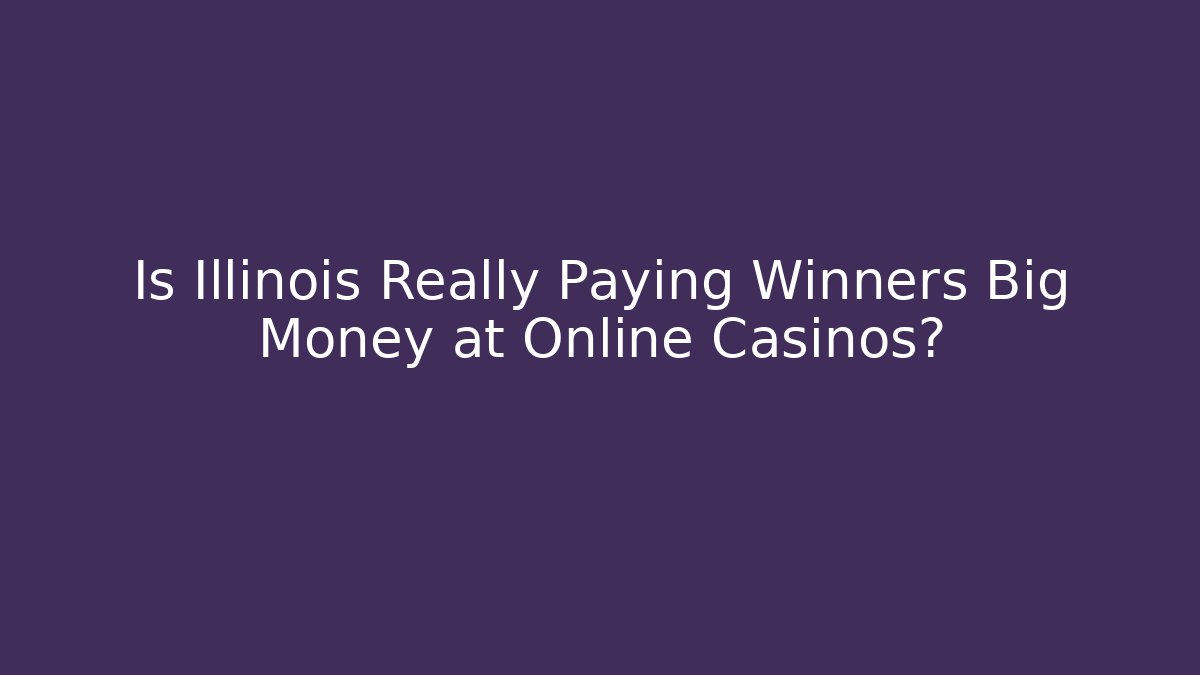 Is Illinois Really Paying Winners Big Money at Online Casinos?