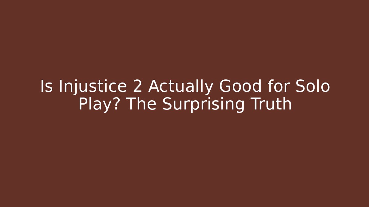 Is Injustice 2 Actually Good for Solo Play? The Surprising Truth