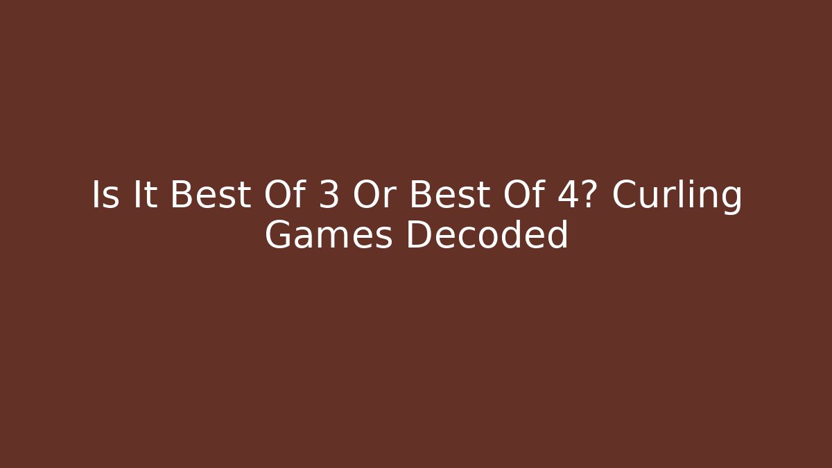 Is It Best Of 3 Or Best Of 4? Curling Games Decoded - Felix Cat Insurance