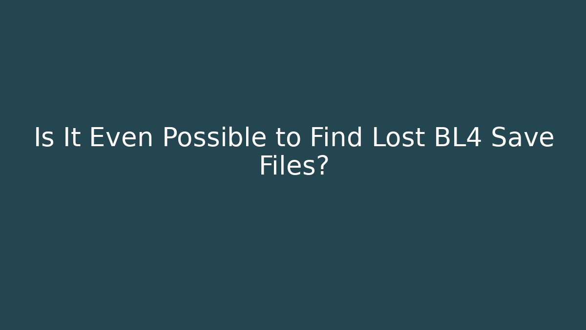 Is It Even Possible to Find Lost BL4 Save Files?