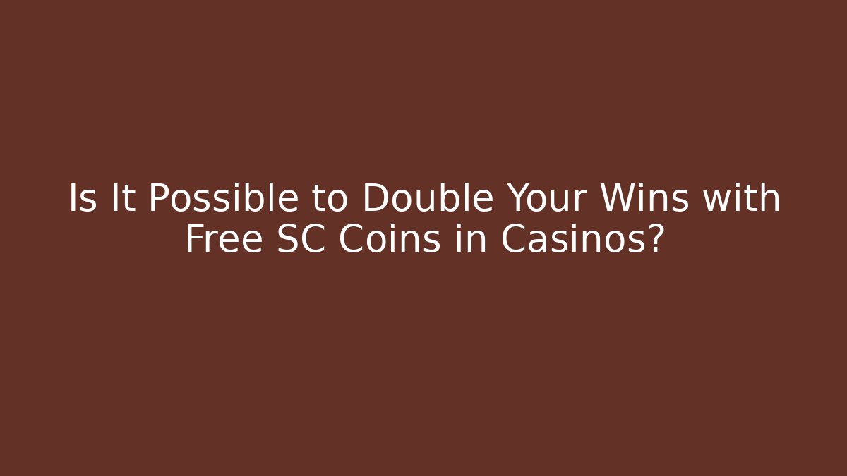 Is It Possible to Double Your Wins with Free SC Coins in Casinos?