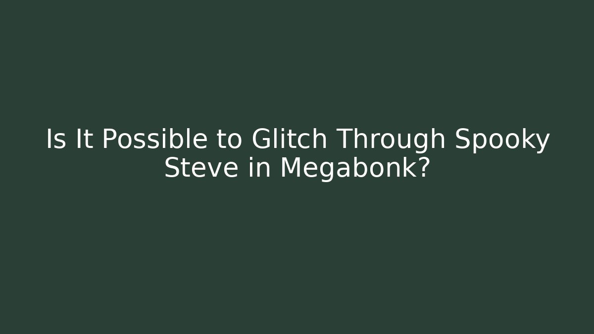 Is It Possible to Glitch Through Spooky Steve in Megabonk?