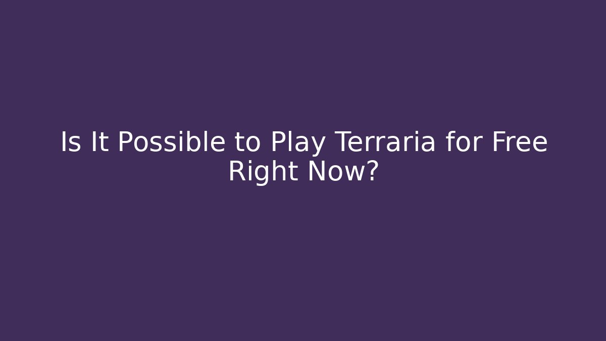 Is It Possible to Play Terraria for Free Right Now?