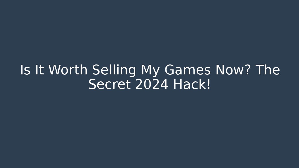 Is It Worth Selling My Games Now? The Secret 2024 Hack! - Felix Cat Insurance