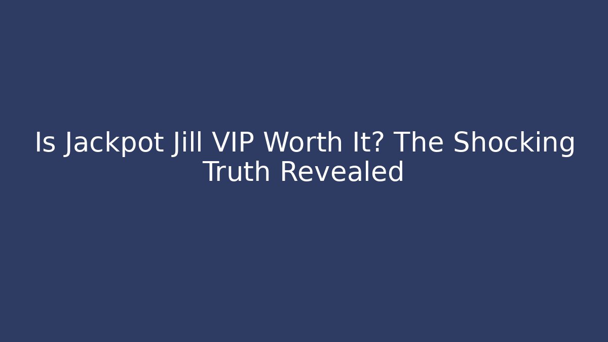 Is Jackpot Jill VIP Worth It? The Shocking Truth Revealed
