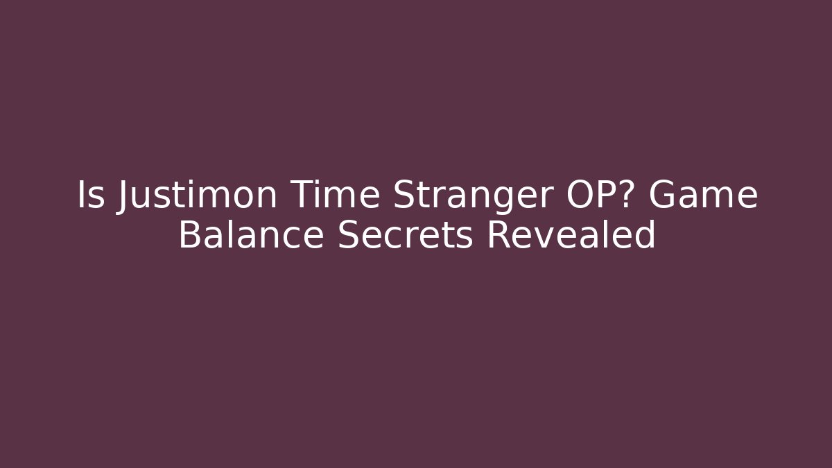 Is Justimon Time Stranger OP? Game Balance Secrets Revealed