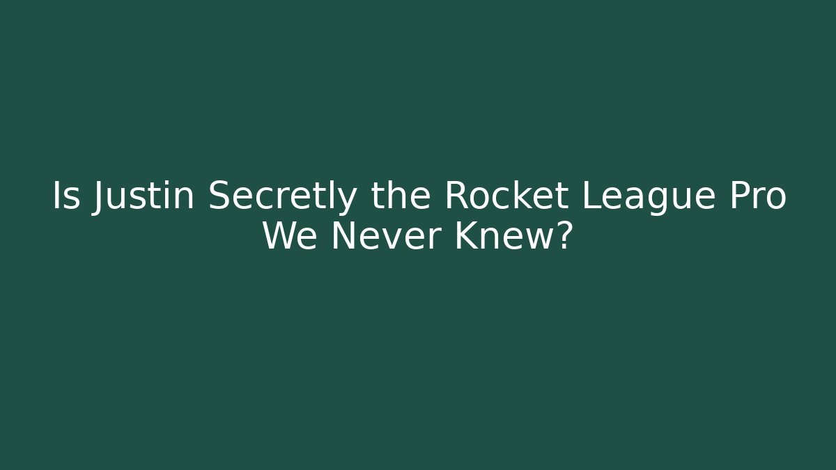 Is Justin Secretly the Rocket League Pro We Never Knew?