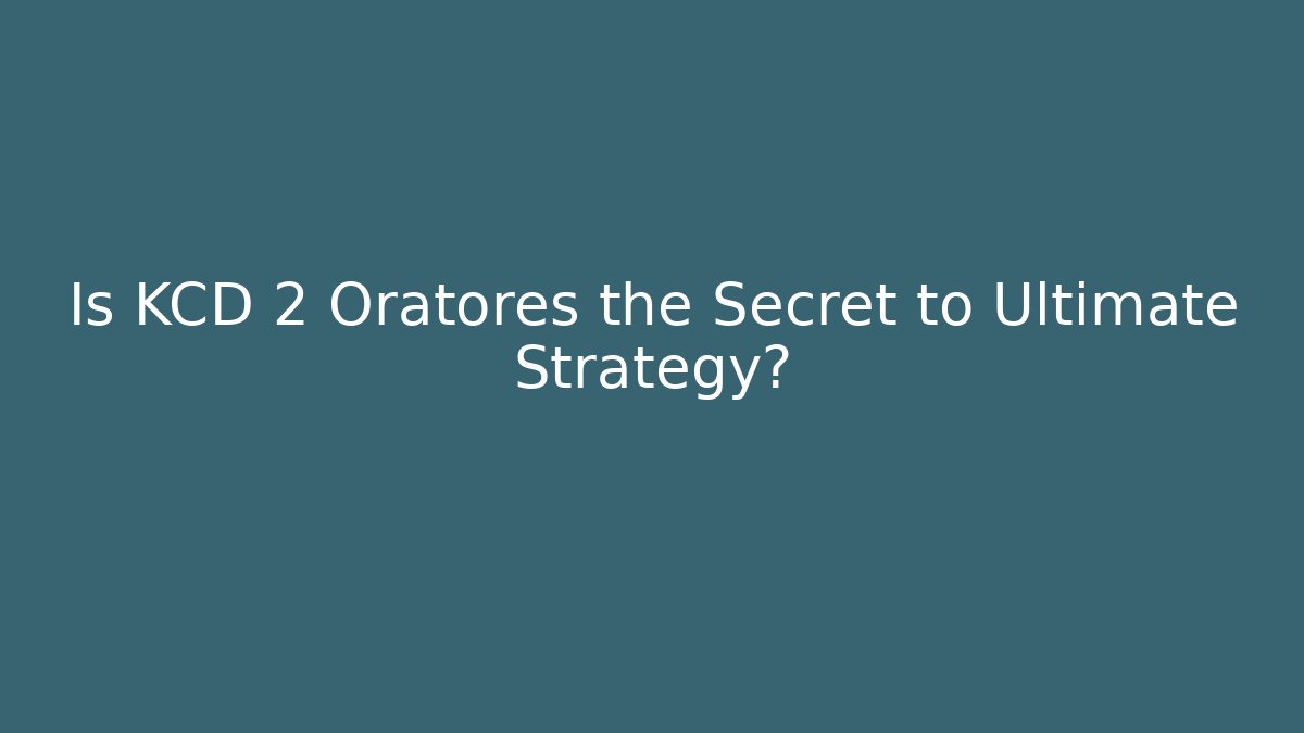 Is KCD 2 Oratores the Secret to Ultimate Strategy?