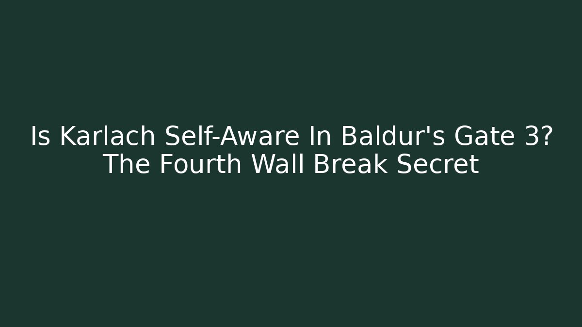 Is Karlach Self-Aware In Baldur's Gate 3? The Fourth Wall Break Secret