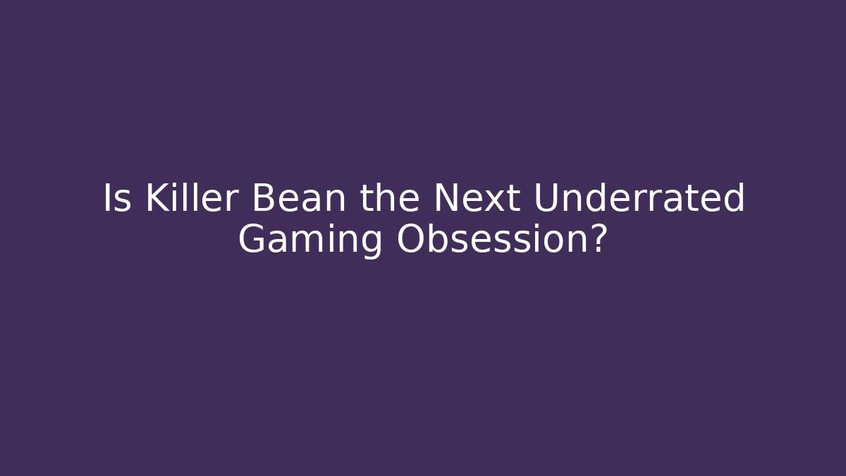 Is Killer Bean the Next Underrated Gaming Obsession?