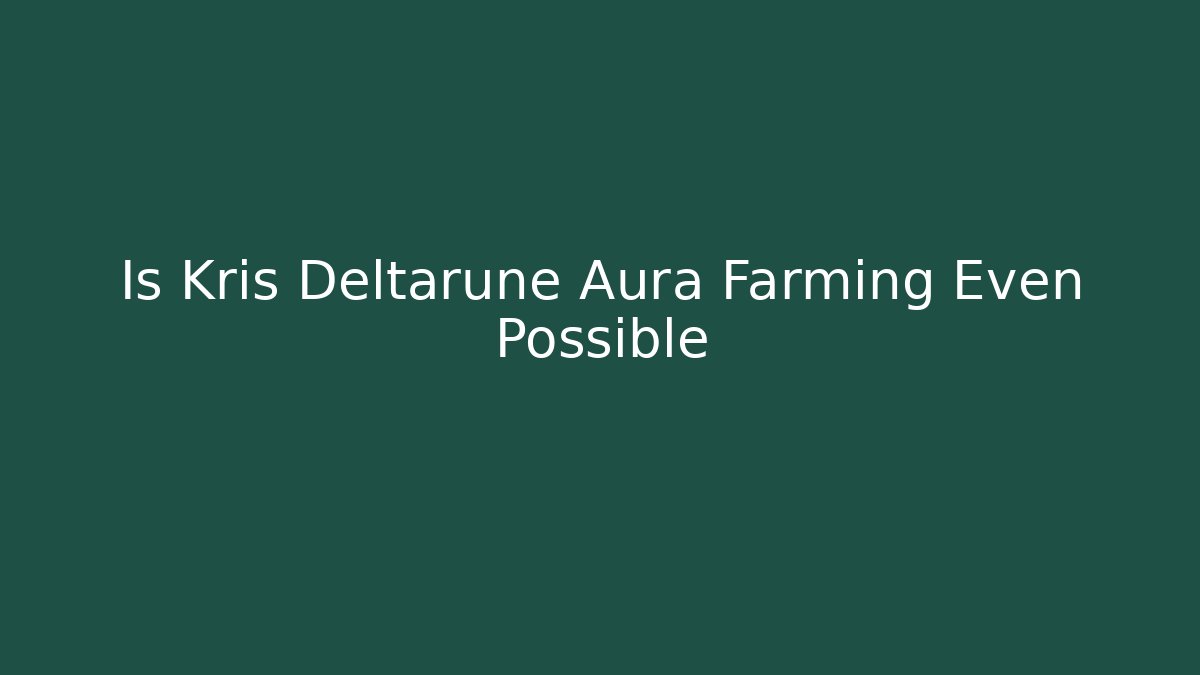 Is Kris Deltarune Aura Farming Even Possible - Felix Cat Insurance