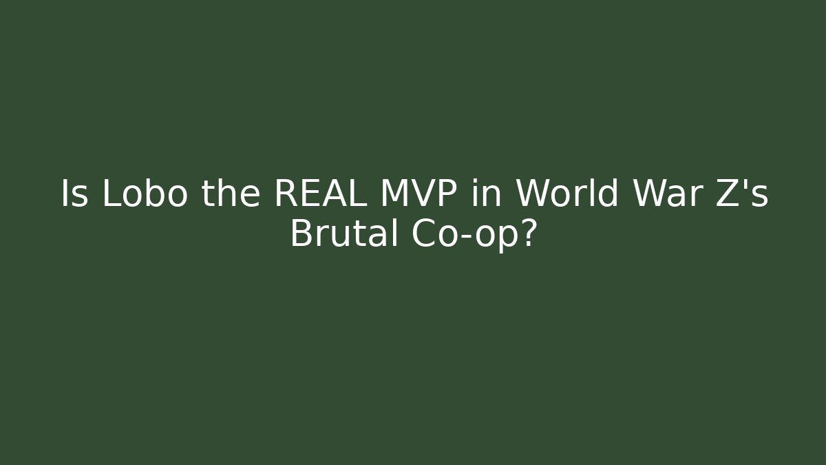 Is Lobo the REAL MVP in World War Z’s Brutal Co-op?