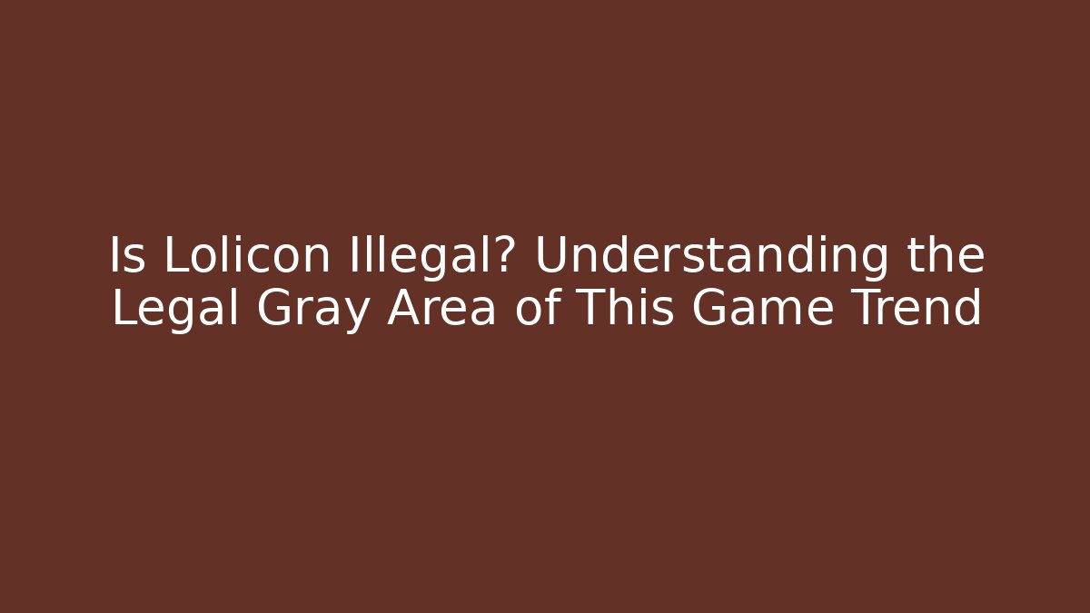 Is Lolicon Illegal? Understanding the Legal Gray Area of This Game Trend