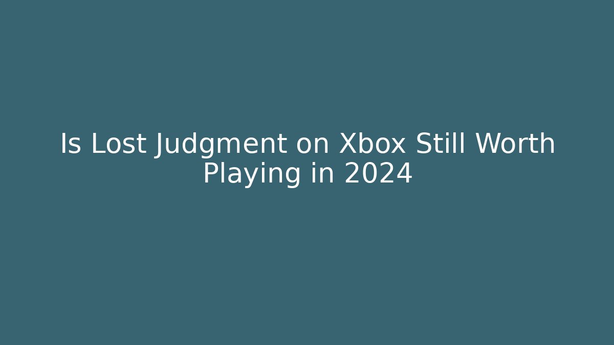 Is Lost Judgment on Xbox Still Worth Playing in 2024