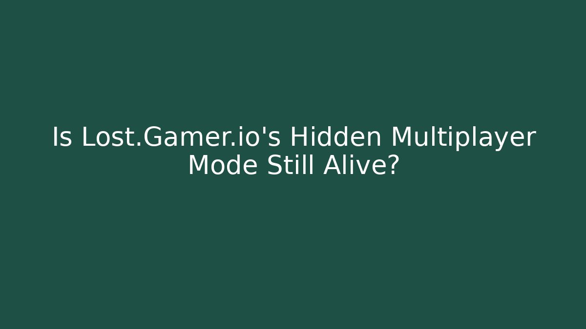 Is Lost.Gamer.io's Hidden Multiplayer Mode Still Alive?