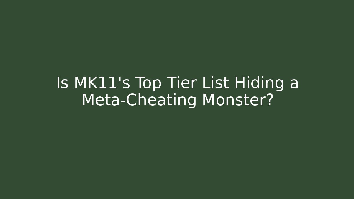 Is MK11's Top Tier List Hiding a Meta-Cheating Monster?