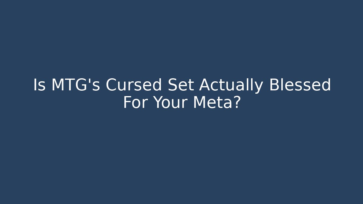 Is MTG's Cursed Set Actually Blessed For Your Meta? - Felix Cat Insurance