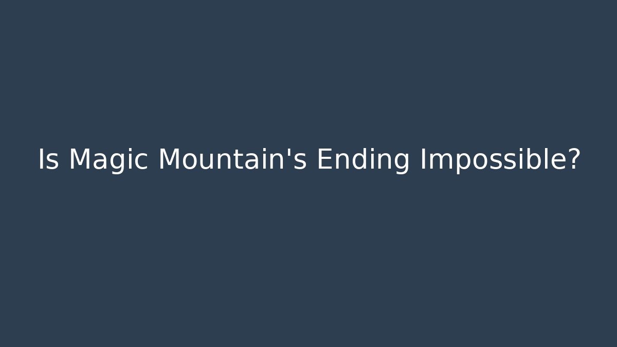 Is Magic Mountain's Ending Impossible?