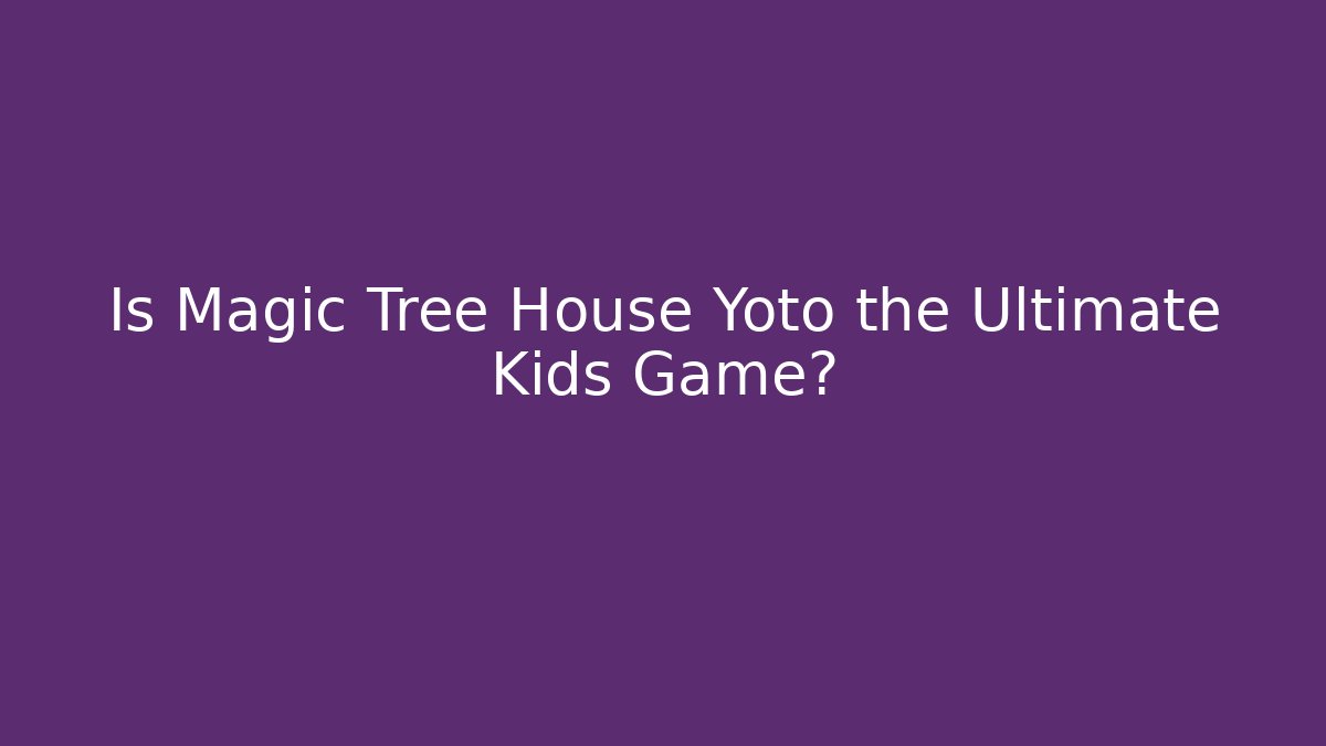 Is Magic Tree House Yoto the Ultimate Kids Game?