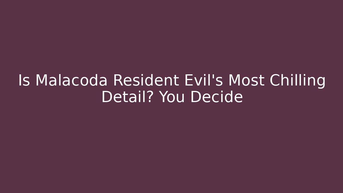 Is Malacoda Resident Evil's Most Chilling Detail? You Decide