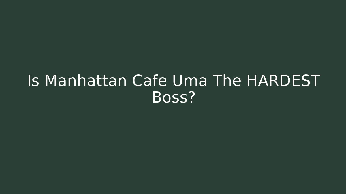 Is Manhattan Cafe Uma The HARDEST Boss?