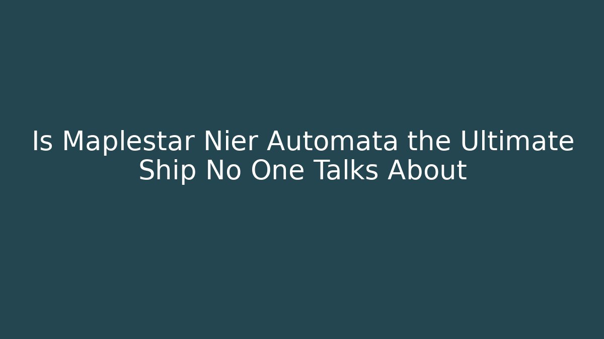 Is Maplestar Nier Automata the Ultimate Ship No One Talks About
