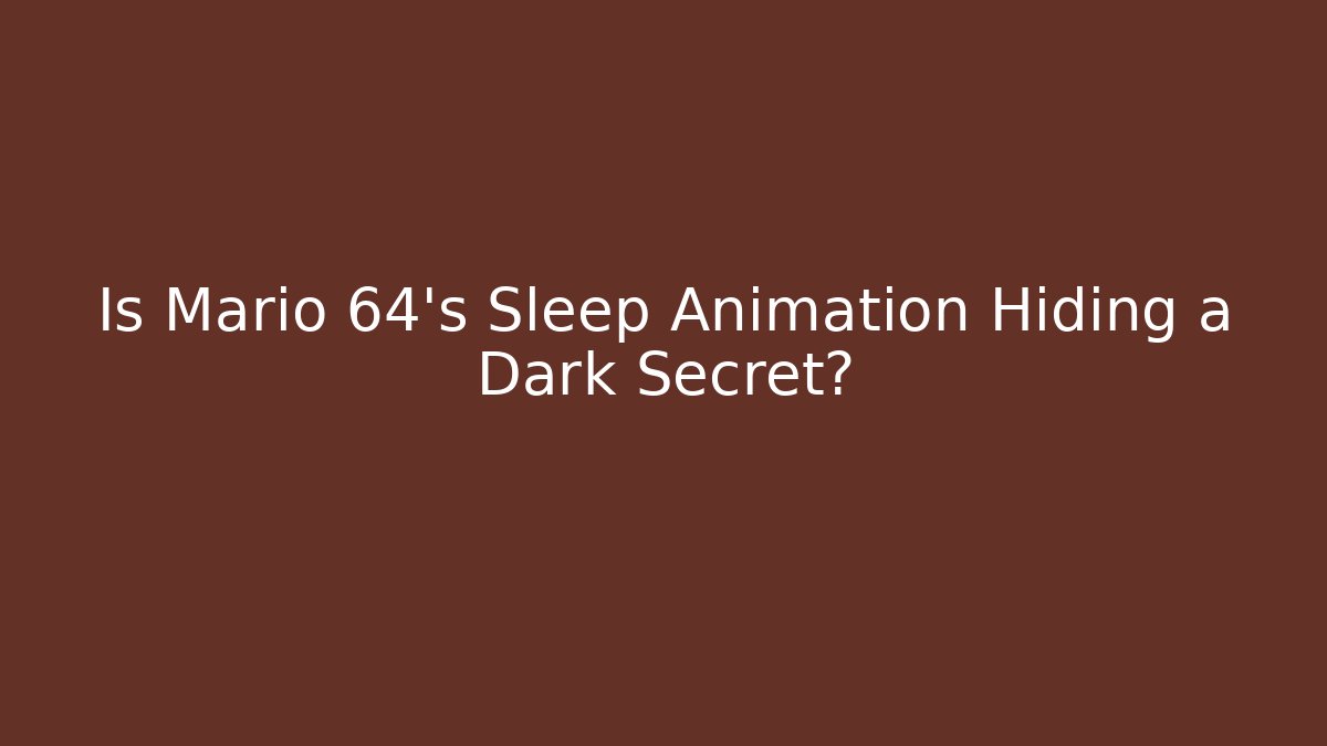 Is Mario 64’s Sleep Animation Hiding a Dark Secret?