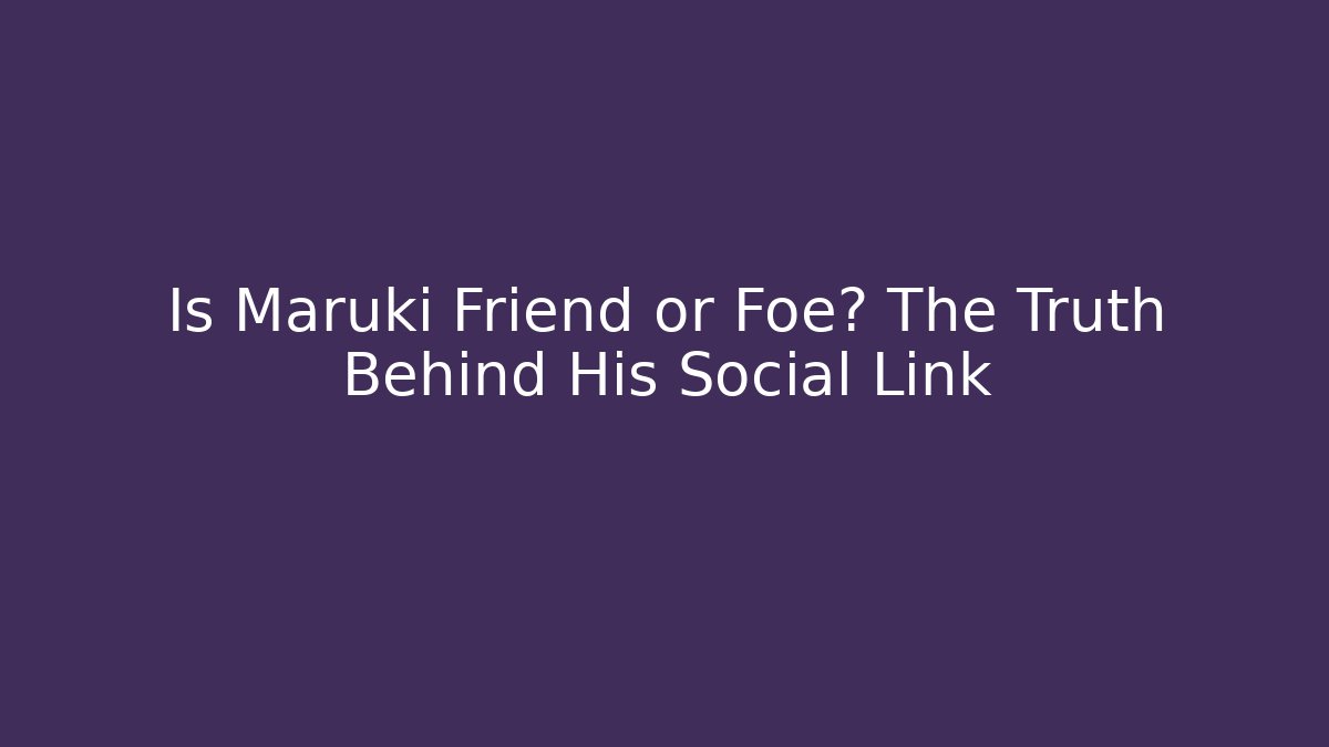 Is Maruki Friend or Foe? The Truth Behind His Social Link