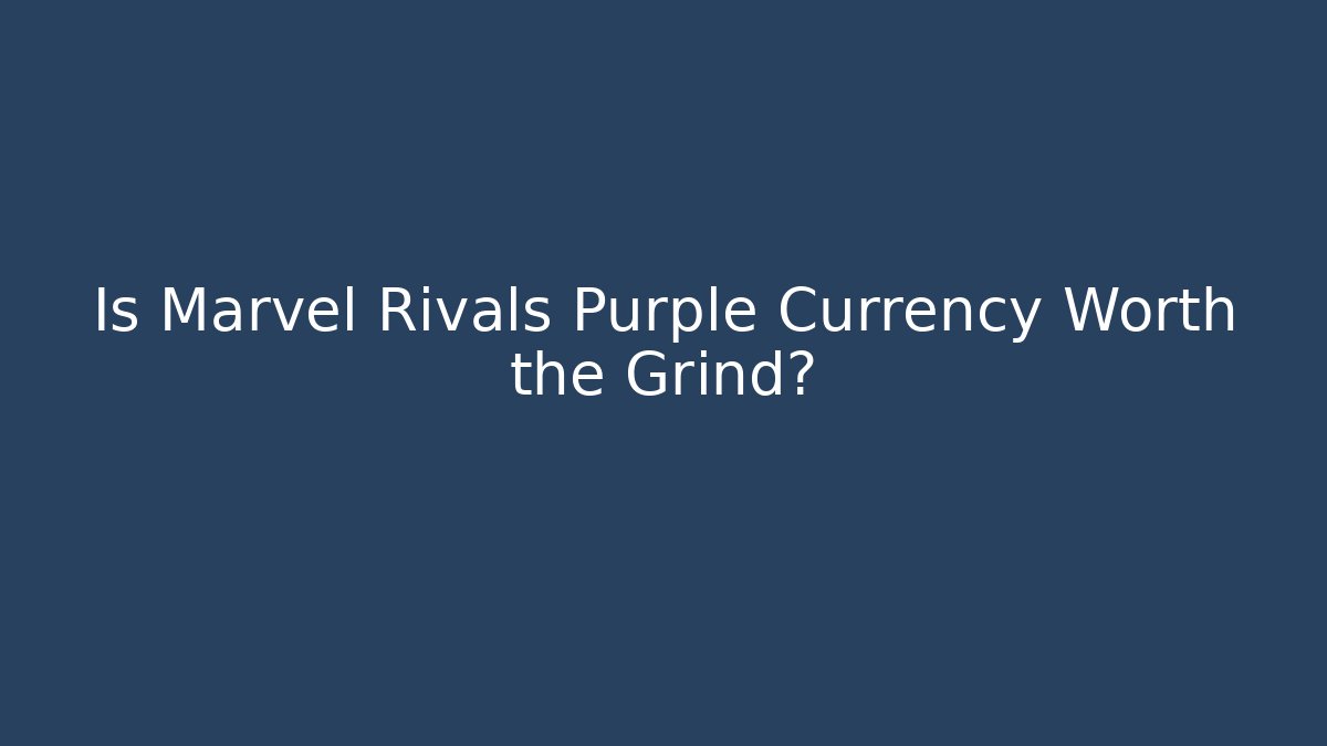 Is Marvel Rivals Purple Currency Worth the Grind?