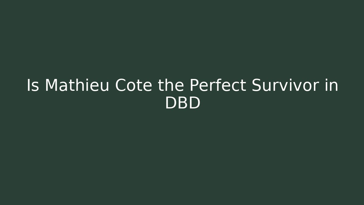 Is Mathieu Cote the Perfect Survivor in DBD