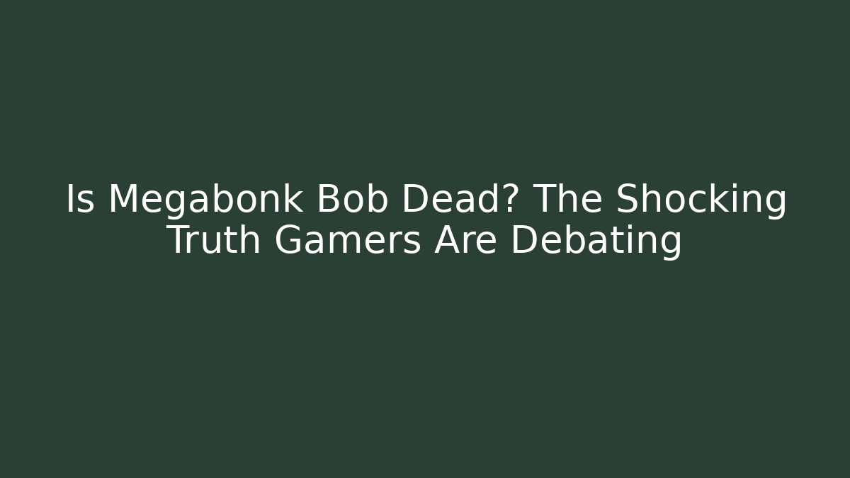 Is Megabonk Bob Dead? The Shocking Truth Gamers Are Debating - Felix Cat Insurance